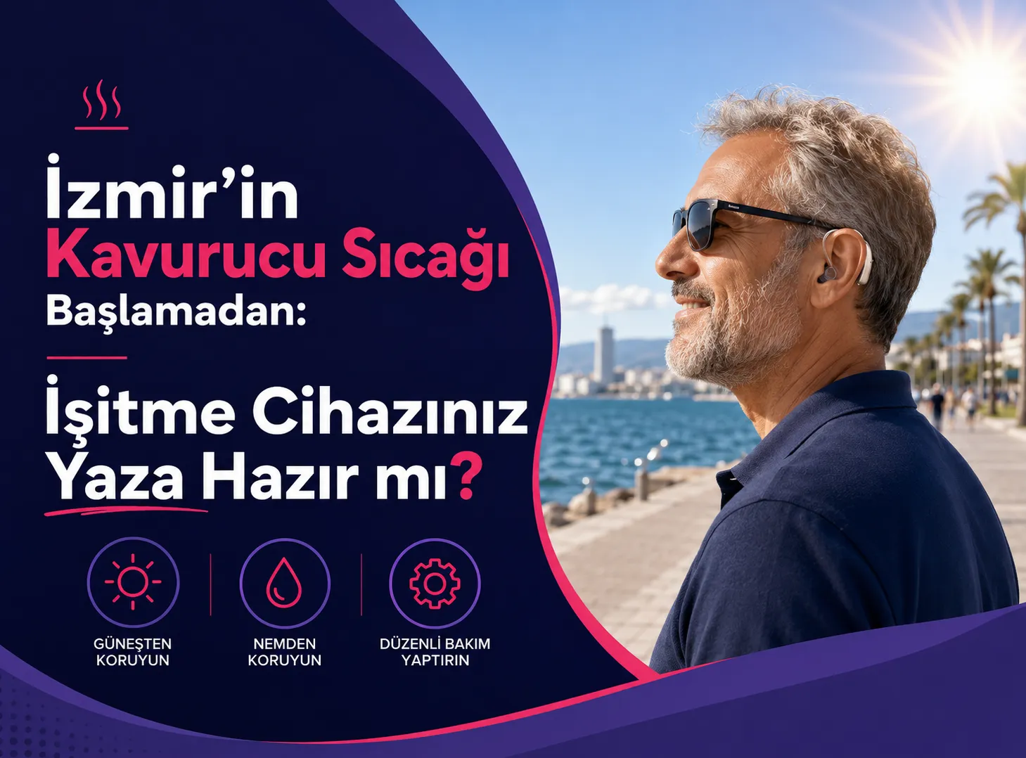 İzmir’in Kavurucu Sıcağı Başlamadan: İşitme Cihazınız Yaza Hazır mı?